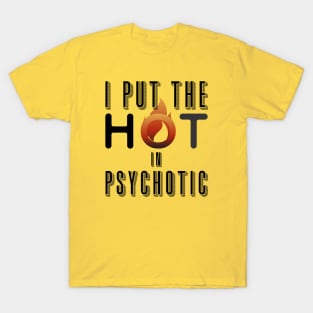 I put the hot in psychotic - Funny wife or girlfriend T-Shirt